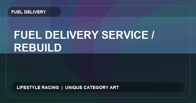 Fuel Delivery Service / Rebuild